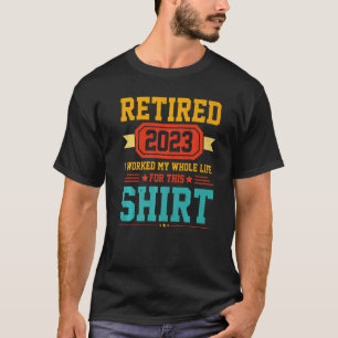 Camiseta Eu Trabalhei Toda A Minha Aposentação À Vida Apose