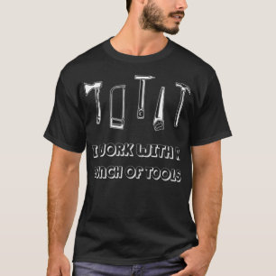 Camiseta Eu Trabalho Com Um Monte De Ferramentas Engraçadas