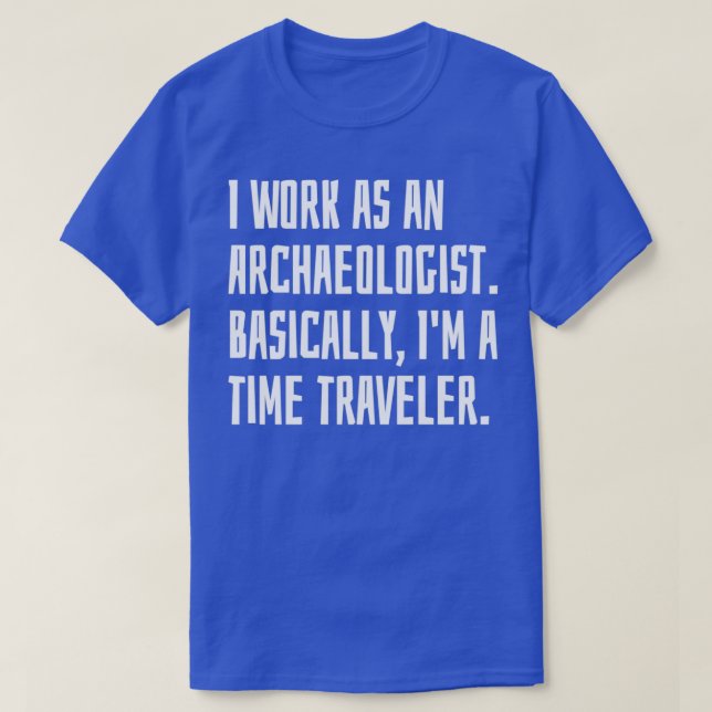 Camiseta Eu Trabalho Como Arqueologista Basicamente Ix27m P (Frente do Design)