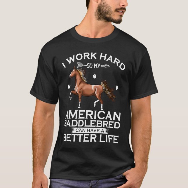 Camiseta Eu Trabalho Duro Cavalo American Saddlebred Pode T (Frente)