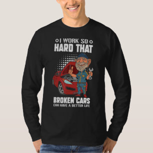 Camiseta Eu Trabalho Duro Para Automóveis Quebrados Mecânic