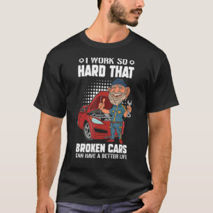 Camiseta Eu Trabalho Duro Para Automóveis Quebrados Mecânic