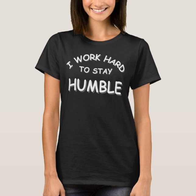 Camiseta Eu trabalho duro para ficar humilde (Frente)