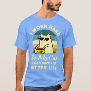 Camiseta Eu Trabalho Duro Para Meu Gato Ter Uma Vida Melhor