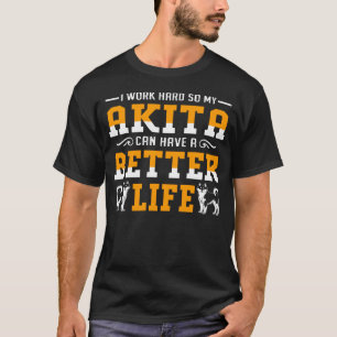 Camiseta Eu Trabalho Duro Para Minha Akita Ter Uma Vida Mel