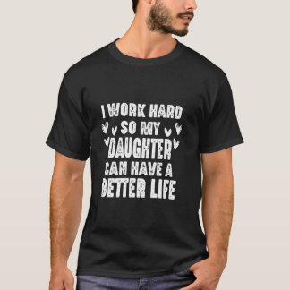 Camiseta Eu Trabalho Duro Para Minha Filha Ter Uma Vida Mel