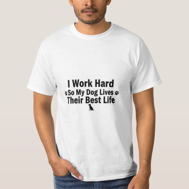 Camiseta Eu Trabalho Duro para o Meu Cachorro (Frente)
