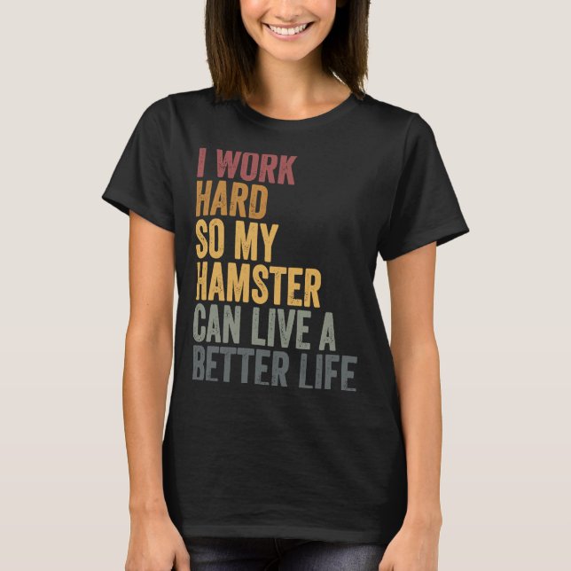Camiseta Eu trabalho duro para o meu hamster (Frente)
