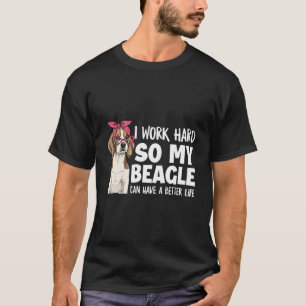 Camiseta Eu Trabalho Duro Para Que Meu Beagle Tenha Uma Vid