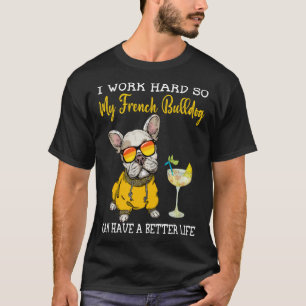Camiseta Eu Trabalho Duro Para Que Meu Bulgue Francês Possa