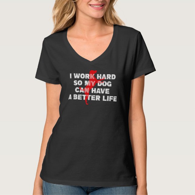 Camiseta Eu Trabalho Duro Para Que Meu Cachorro Possa Ter U (Frente)