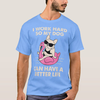Camiseta Eu Trabalho Duro Para Que Meu Cachorro Possa Ter U
