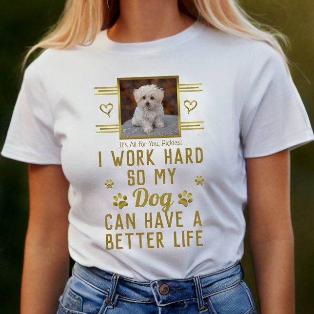 Camiseta Eu Trabalho Duro Para Que Meu Cachorro Possa Ter U (Criador carregado)