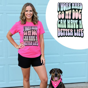 Camiseta Eu Trabalho Duro Para Que Meu Cachorro Possa Ter U