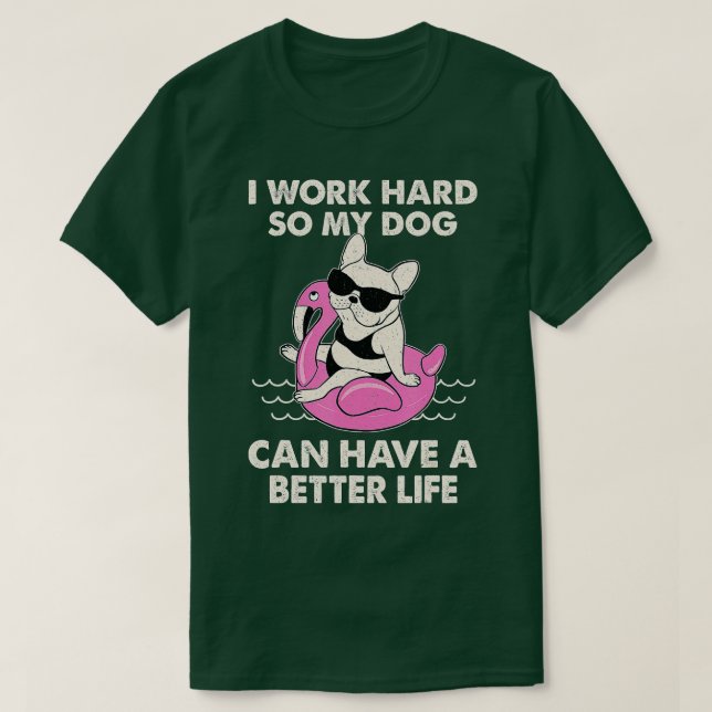 Camiseta Eu Trabalho Duro Para Que Meu Cachorro Possa Ter U (Frente do Design)
