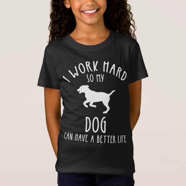 Camiseta Eu Trabalho Duro Para Que Meu Cachorro Possa Ter U (Frente)