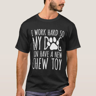 Camiseta Eu Trabalho Duro Para Que Meu Cachorro Possa Ter U