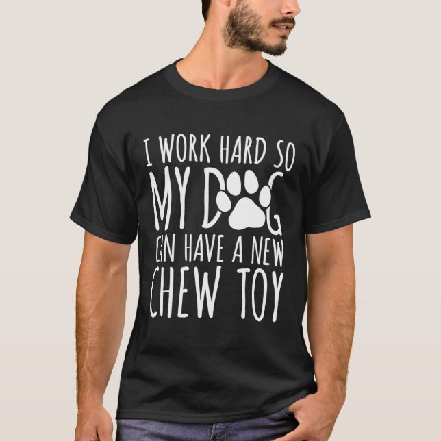 Camiseta Eu Trabalho Duro Para Que Meu Cachorro Possa Ter U (Frente)
