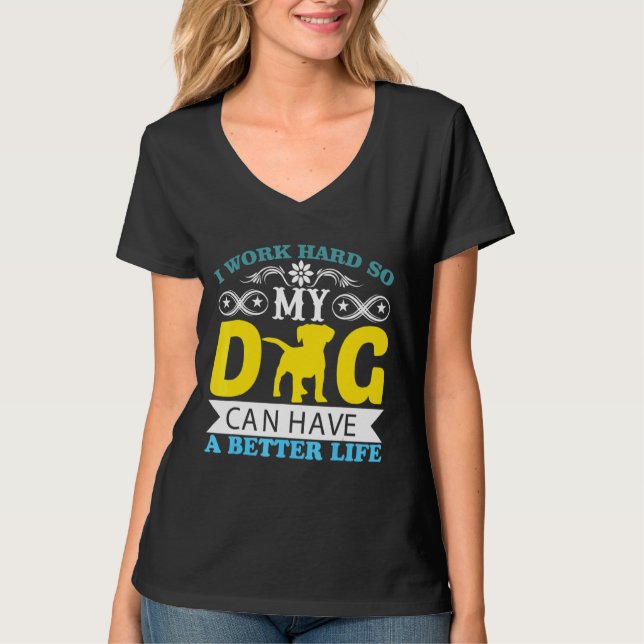 Camiseta Eu Trabalho Duro Para Que Meu Cachorro Possa Ter U (Frente)