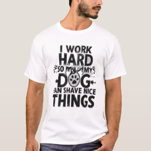 Camiseta Eu Trabalho Duro Para Que Meu Cachorro Tenha Coisa