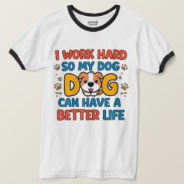 Camiseta Eu Trabalho Duro Para Que Meu Cachorro Tenha uma V