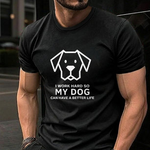Camiseta Eu Trabalho Duro Para Que Meu Cachorro Tenha uma V