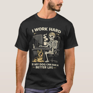 Camiseta Eu Trabalho Duro Para Que Meu Cachorro Tenha Uma V