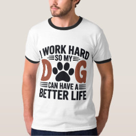 Camiseta Eu trabalho Duro para que meu cachorro viva melhor