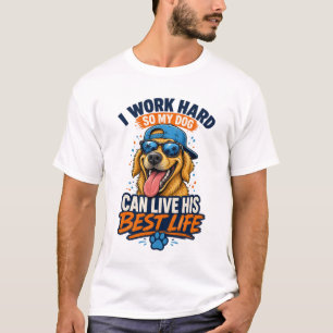 Camiseta Eu Trabalho Duro Para Que Meu Cachorro Viva Sua Me