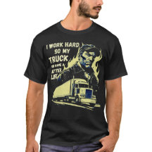 Eu Trabalho Duro Para Que Meu Caminhão Possa Ter U
