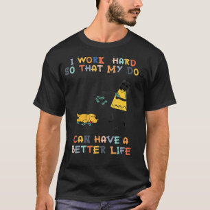 Camiseta Eu Trabalho DURO Para Que Meu Cão Possa Ter Uma Vi