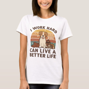 Camiseta Eu trabalho Duro para que meu cão possa viver melh