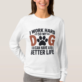 Camiseta Eu trabalho Duro para que meu cão viva melhor - fe