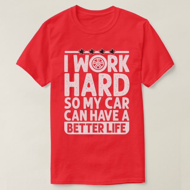 Camiseta Eu trabalho Duro para que meu carro possa ter uma  (Frente do Design)