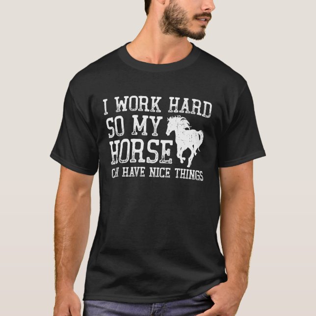 Camiseta Eu Trabalho Duro Para Que Meu Cavalo Possa Ter Coi (Frente)