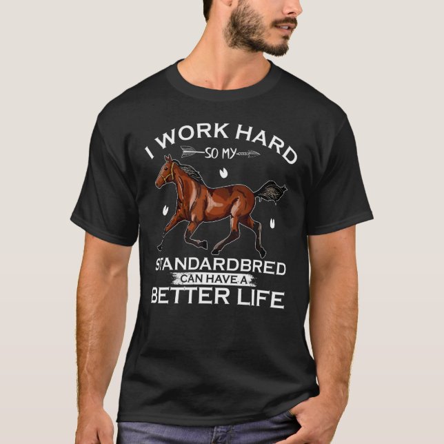 Camiseta Eu Trabalho Duro Para Que Meu Cavalo Standardbred  (Frente)