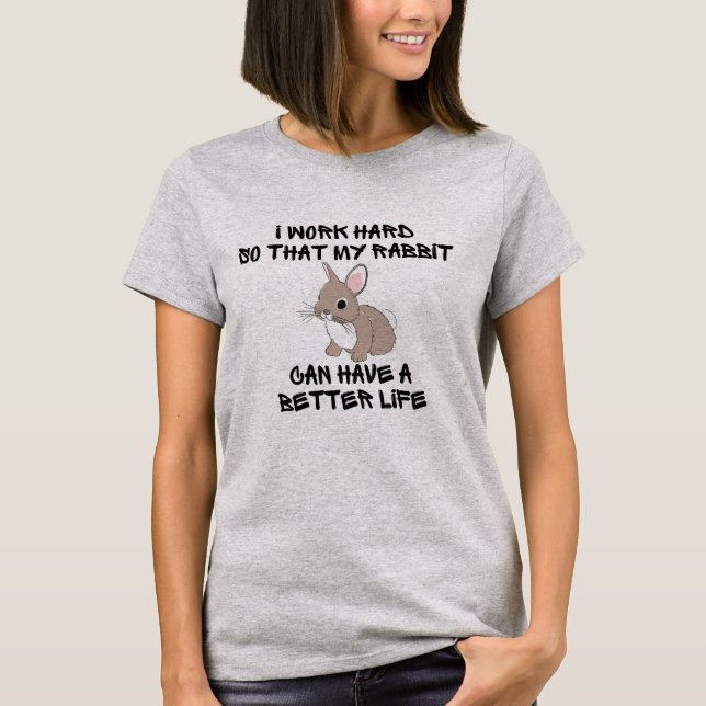 Camiseta Eu trabalho duro para que meu coelho possa ter uma (Frente)