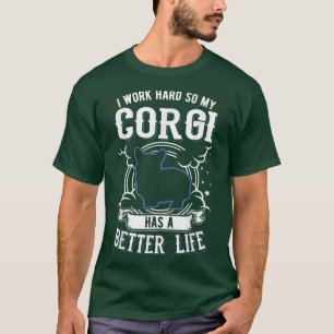 Camiseta Eu Trabalho Duro Para Que Meu Corgi Possa Ter Um C