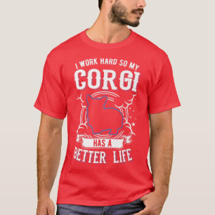 Camiseta Eu Trabalho Duro Para Que Meu Corgi Possa Ter Um C