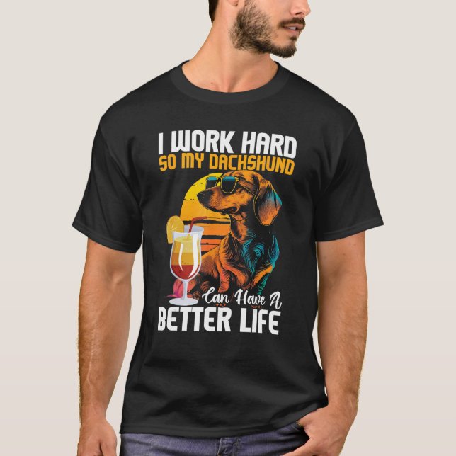 Camiseta Eu Trabalho Duro Para Que Meu Dachshund Possa Ter  (Frente)