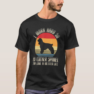 Camiseta Eu Trabalho Duro Para Que Meu Espanhol De Cocker P