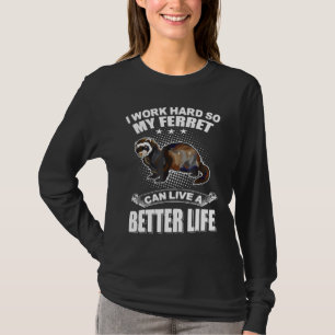 Camiseta Eu Trabalho Duro Para Que Meu Ferreto Possa Viver