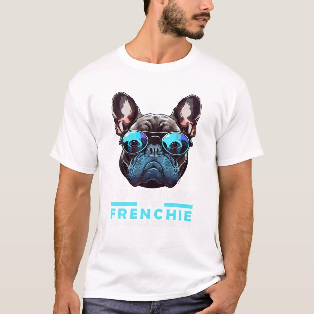 Camiseta Eu Trabalho Duro Para Que Meu Francês Possa Ter Um (Frente)