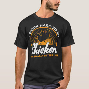 Camiseta Eu trabalho Duro para que meu frango tenha uma vid