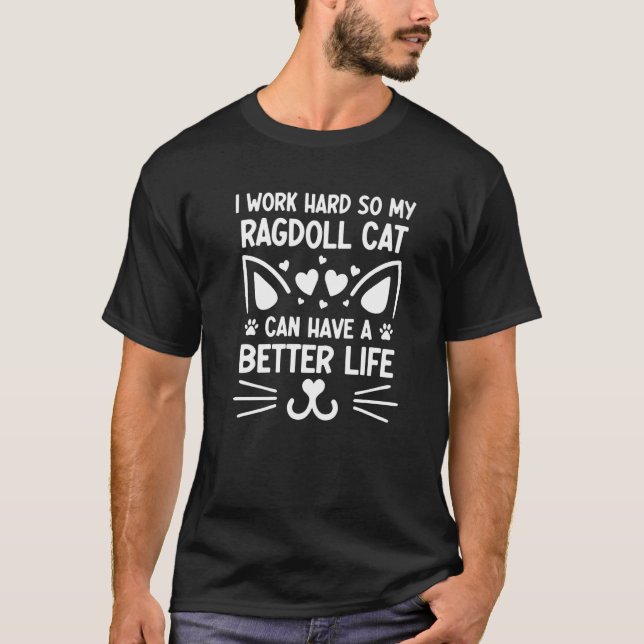 Camiseta Eu Trabalho Duro Para Que Meu Gato De Ragdolas Pos (Frente)