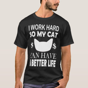 Camiseta Eu Trabalho Duro Para Que Meu Gato Possa Ter Um Ga