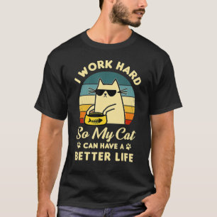 Camiseta Eu Trabalho Duro Para Que Meu Gato Possa Ter Um Ga