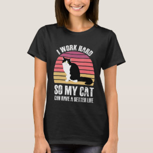 Camiseta Eu Trabalho Duro Para Que Meu Gato Possa Ter Um Ga