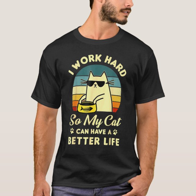 Camiseta Eu Trabalho Duro Para Que Meu Gato Possa Ter Uma D (Frente)
