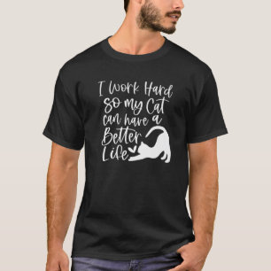 Camiseta Eu Trabalho Duro Para Que Meu Gato Possa Ter Uma V